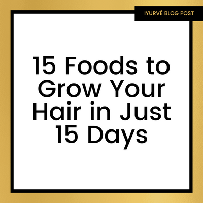 15 Foods to Grow Your Hair in 15 days